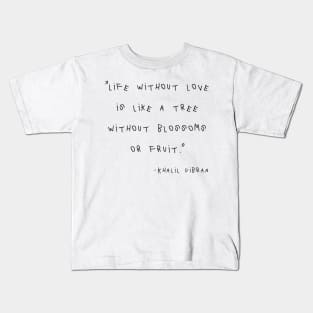 Life Without Love Is Like A Tree Without Blossoms Or Fruit. Kids T-Shirt